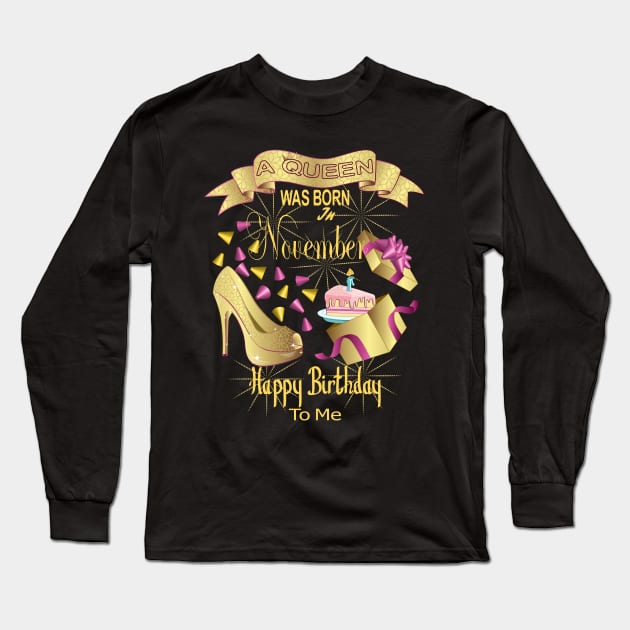 A Queen Was Born In November Happy Birthday To Me Long Sleeve T-Shirt by Designoholic